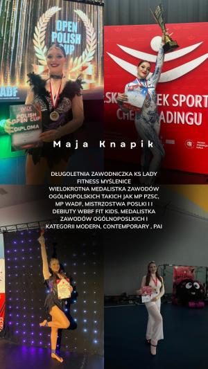 Maja Knapik - DŁUGOLETNIA ZAWODNICZKA KS LADY FITNESS MYŚLENICE

WIELOKROTNA MEDALISTKA ZAWODÓW OGÓLNOPOLSKICH TAKICH JAK MP PZSC, MP WADF, MISTRZOSTWA POSLKI I I DEBIUTY WBBF FIT KIDS. MEDALISTKA ZAWODÓW OGÓLNOPOSLKICH I KATEGORII MODERN, CONTEMPORARY , PAI